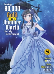 Saving 80,000 Gold In Another World For My Retirement 8 (Light Novel)