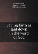 Saving Faith As Laid Down In The Word Of God