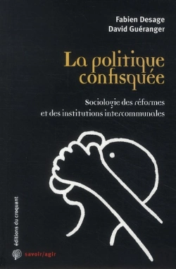 Bertrand.pt - Savoir/Agir : La Politique Confisquée ; Sociologie Des Réformes Et Des Institutions Intercommunales