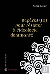 Savoir/Agir : Reperes Tome 3 : Pour Résister À L'Idéologie Dominante ; Classes Populaires Et Gilets Jaunes