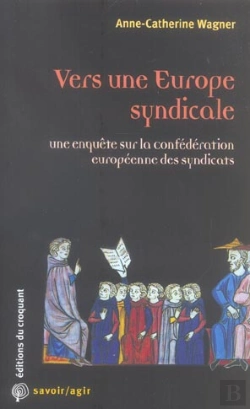 Bertrand.pt - Savoir/Agir : Vers Une Europe Syndicale Une Enquête Sur La Confédération Européenne Des Syndicats