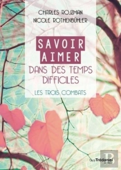 Savoir Aimer Dans Des Temps Difficiles ; Les Trois Combats