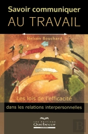 Savoir Communiquer Au Travail Les Lois De L'Efficacité Dans Les Relations Interpersonnelles