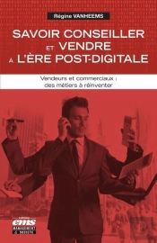 Savoir Conseiller Et Vendre A L'Ere Post-Digitale - Vendeurs Et Commerciaux : Des Metiers A Reinvent