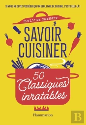 Savoir Cuisiner : 50 Classiques Inratables