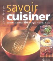 Savoir Cuisiner ; Apprendre Et Maitriser 250 Techniques Et Recettes De Base