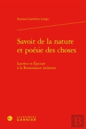 Savoir De La Nature Et Poesie Des Choses - Lucrece Et Epicure A La Renaissance I - Lucrece Et Epicur
