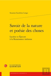 Savoir De La Nature Et Poesie Des Choses - Lucrece Et Epicure A La Renaissance I - Lucrece Et Epicur