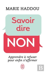 Savoir Dire Non ; Apprendre À Refuser Pour Enfin S'Affirmer