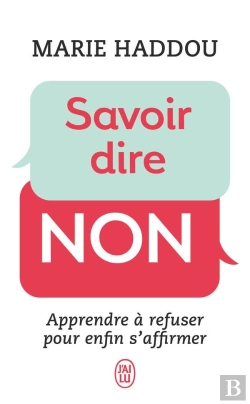 Bertrand.pt - Savoir Dire Non ; Apprendre À Refuser Pour Enfin S'Affirmer