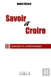 Savoir Et Croire ; Science Et Christianisme