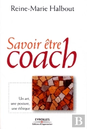 Savoir Être Coach ; Un Art, Une Posture, Une Éthique