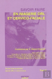 Savoir Faire En Imagerie Orl Et Cervico Faciale Tome 2