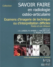 Savoir Faire En Radiologie Ostéo-Articulaire T.25 : Examens D'Imagerie De Technique Ou D'Interpretation Difficiles