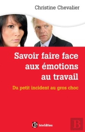 Savoir Faire Face Aux Émotions Au Travail ; Du Petit Incident Au Gros Chox (2e Édition)