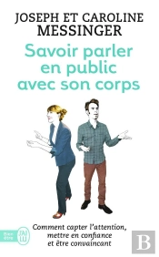 Savoir Parler En Public Avec Son Corps : Comment Capter L'Attention, Mettre En Confiance Et Être Convaincant