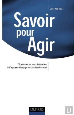 Bertrand.pt - Savoir Pour Agir ; Surmonter Les Obstacles A L'Apprentissage Organisationnel