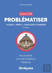Savoir Problématiser ; Licence, Prépa, Concours Et Examens (2e Édition)