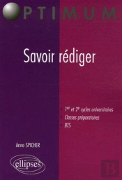 Savoir Rédiger ; 1er Et 2ème Cycles Universitaires, Classes Préparatoires, Bts