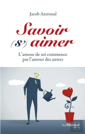 Savoir (S')Aimer ; L'Amour De Soi Commence Par L'Amour Des Autres