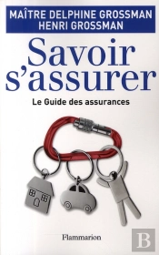 Savoir S'Assurer ; Le Guide Des Assurances