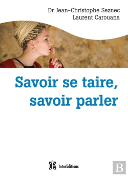 Bertrand.pt - Savoir Se Taire, Savoir Parler ; Comment S'Exprimer À Bon Escient Chez Soi, Au Bureau, Sur Internet...