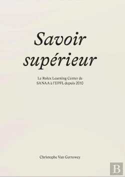 Bertrand.pt - Savoir Supérieur : Le Rolex Learning Center De Sanaa À L'Epfl Depuis 2010