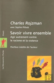 Savoir Vivre Ensemble ; Agir Autrement Contre Le Racisme Et La Violence