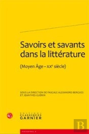 Savoirs Et Savants Dans La Littérature (Moyen Âge-Xxe Siècle)