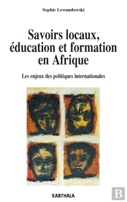 Bertrand.pt - Savoirs Locaux, Éducation Et Formation ; Les Enjeux Des Politiques Internationales En Afrique