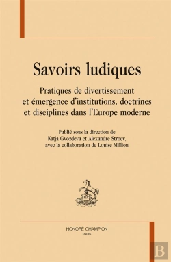 Bertrand.pt - Savoirs Ludiques ; Pratiques De Divertissement Et Émergence D'Institutions, Doctrines Et Disciplines Dans L'Europe Moderne