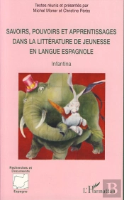 Savoirs, Pouvoirs Et Apprentissages Dans La Littérature De Jeunesse En Langue Espagnole ; Infantina