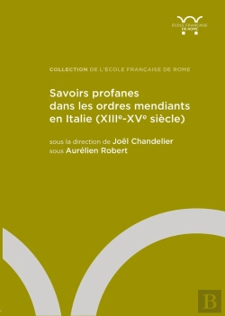 Bertrand.pt - Savoirs Profanes Dans Les Ordres Mendiants En Italie (Xiiie-Xve Siècle)
