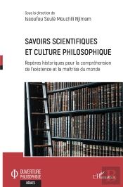 Savoirs Scientifiques Et Culture Philosophique : Repères Historiques Pour La Compréhension De L'Existence Et La Maîtrise Du Monde