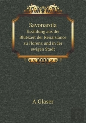 Savonarola Erzahlung Aus Der Blutezeit Der Renaissance Zu Florenz Und In Der Ewigen Stadt