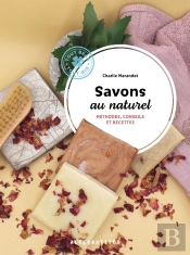 Savons Au Naturel : Méthodes, Conseils Et Recettes