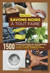 Savons Noirs À Tout Faire : 1500 Usages Naturels Et Écologiques (7e Édition)