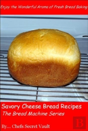 Savory Cheese Bread Recipes - The Bread Machine Series