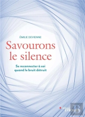 Savourons Le Silence ; Se Reconnecter À Soi Quand Le Bruit Détruit