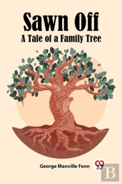 Sawn Offa Tale Of A Family Tree (Edition2023)