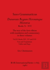 Saxo Grammaticus Danorum Regum Heroumque Historia Books X-Xvi, Part I
