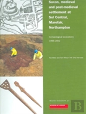 Saxon, Medieval And Post-Medieval Settlement At Sol Central, Marefare, Northampton