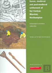 Saxon, Medieval And Post-Medieval Settlement At Sol Central, Marefare, Northampton