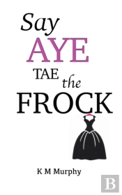 Say Aye Tae The Frock