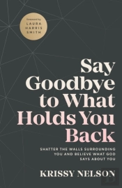 Say Goodbye To What Holds You Back Â€“ Shatter The Walls Surrounding You And Believe What God Says About You