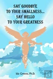 Say Goodbye To Your Smallness, Say Hello To Your Greatness