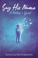 Say His Name: A Mother'S Grief