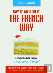 Say It And Do It ; The French Way