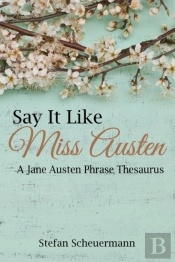Say It Like Miss Austen: A Jane Austen Phrase Thesaurus