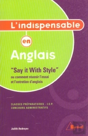 Say It With Style Ou Comment Réussir L'Essai Et L'Entretien D'Anglais